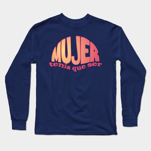 Mujer tenía que ser... Sunset Long Sleeve T-Shirt by AlexMarialDraws